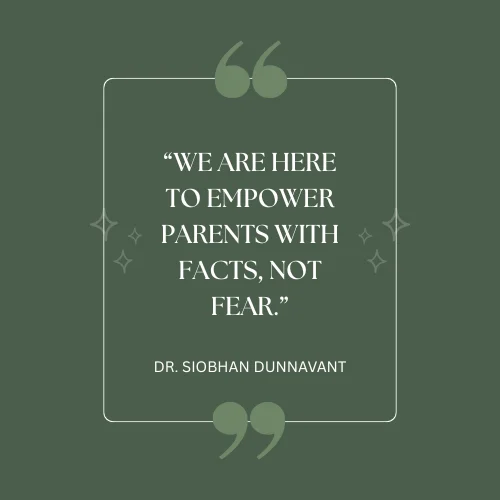A quote about empowering parents with facts, not fear, by Dr. Siobhan Dunnavant.