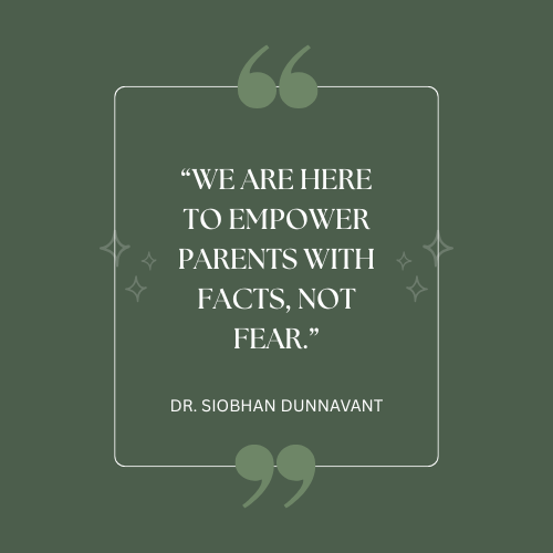 A quote about empowering parents with facts, not fear, by Dr. Siobhan Dunnavant.